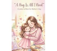 A Hug Is All I Need - A Letter to Mom for Mother’s Day