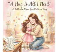 A Hug Is All I Need - A Letter to Mom for Mother’s Day