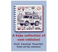 A huge collection of cool vehicles!: Cool! Amazing! Powerful! Paint all the vehicles!