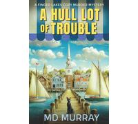 A Hull Lot of Trouble: A Finger Lakes Paranormal Cozy Murder Mystery: 3 (The Finger Lake Murders)