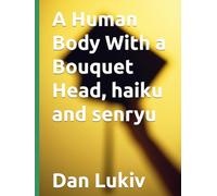 A Human Body With a Bouquet Head, haiku and senryu