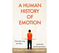 A Human History of Emotion: How the Way We Feel Built the World We Know