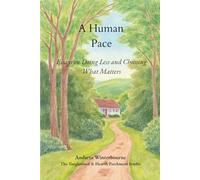 A Humane Pace: Essays on Doing Less and Choosing What Matters (The Natural Rhythm Series: Living in Alignment With Time, Seasons, and Natural Pace)