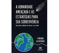 A Humanidade Ameaçada E As Estratégias Para Sua Sobrevivência (ebook)