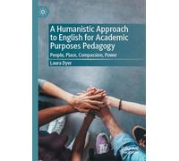A Humanistic Approach to English for Academic Purposes Pedagogy: People, Place, Compassion, Power