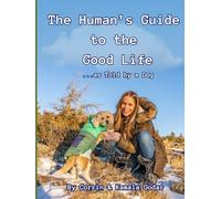 A Human's Guide to the Good Life...as told by Dog