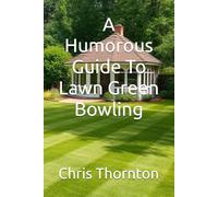 A Humorous Guide To Lawn Green Bowling