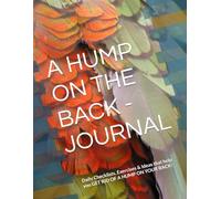 A HUMP ON THE BACK - JOURNAL: Daily Checklists, Exercises & Ideas that help you GET RID OF A HUMP ON YOUR BACK!