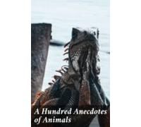 A Hundred Anecdotes Of Animals (ebook)