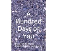 A Hundred Days of You: Build Habits, Track Progress and Achieve More