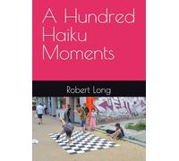 A Hundred Haiku Moments