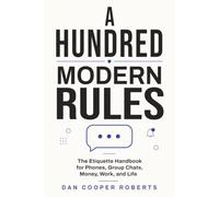 A Hundred Modern Rules: The Etiquette Handbook for Phones, Group Chats, Money, Work, and Life