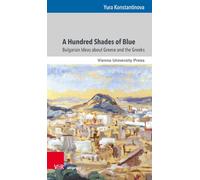 A Hundred Shades of Blue: Bulgarian Ideas about Greece and the Greeks: Band 006 (Gunnar Hering Lectures)