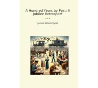 A Hundred Years by Post: A Jubilee Retrospect (Classic Books)