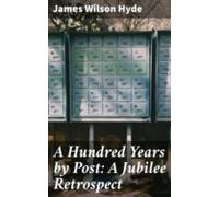 A Hundred Years By Post: A Jubilee Retrospect (ebook)