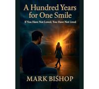 A Hundred Years for One Smile: If You Have Not Loved, You Have Not Lived