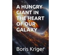 A HUNGRY GIANT IN THE HEART OF OUR GALAXY (SCIENCE AND COSMOS)