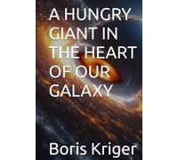 A HUNGRY GIANT IN THE HEART OF OUR GALAXY (SCIENCE AND COSMOS)