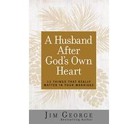 A Husband After God's Own Heart: 12 Things That Really Matter in Your Marriage