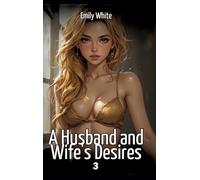 A Husband and Wife's Desires. 3: Collection of Sexy Erotic Stories for Adults Illustrated with Nude Manga and Hentai Images