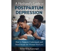 A Husband’s Guide to Postpartum Depression: How to Support, Understand, and Stand Beside the Woman You Love