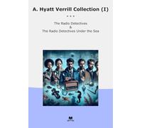 A. Hyatt Verrill Collection (I): Radio Detectives Under (Top Classics)