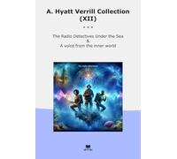 A. Hyatt Verrill Collection (XII): Radio Detectives Under Voice Inner World (Top Classics)