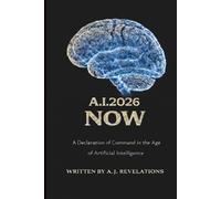 A.I. 2026 NOW: A Declaration of Command in the Age of Artificial Intelligence