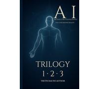 A·I - Architecture of Intelligence (The Complete Trilogy): Architecture of Consciousness • Alchemy of Intelligence • Application of Light