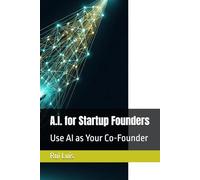 A.I. for Startup Founders: Use AI as Your Co-Founder