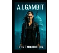 A.I. Gambit: The Ultimate Campaign Weapon (The A.I.Series)