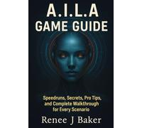 A.I.L.A. game guide: Speedruns, Secrets, Pro Tips, and Complete Walkthrough for Every Scenario