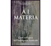 A I MATERIA: L’arte nell’epoca dell’intelligenza artificiale