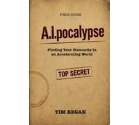 A.I.pocalypse: Finding Your Humanity in an Accelerating World