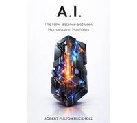 A.I. The New Balance Between Humans and Machines