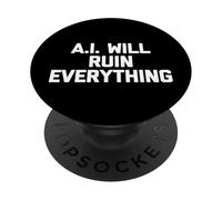 A.I. Will Ruin Everything - Novedad sarcástica Divertida PopSockets PopGrip Adhesivo