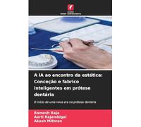 A IA ao encontro da estética: Conceção e fabrico inteligentes em prótese dentária: O início de uma nova era na prótese dentária