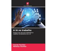 A IA no trabalho: Porque é que não será substituído se trabalhar corretamente com a IA