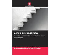 A Ideia de Progresso: Humanidade e modernidade à luz das grandes mudanças e dos novos paradigmas