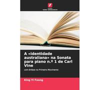 A identidade australiana na Sonata para piano n.° 1 de Carl Vine: com ênfase no Primeiro Movimento