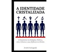 A IDENTIDADE CRISTALIZADA: O Fanatismo na Religião, Política, Arte, Ciência e seus Reflexos no Direito (Consistência dos dados e percepção do pesquisador)
