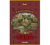 A Igreja Católica No Pará (ebook)