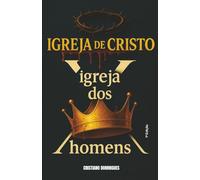 A igreja de Cristo x A igreja dos Homens
