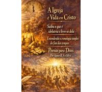 A Igreja e a Vida em Cristo, Saiba o que é idolatria e livre-se dela, Poesias para Deus: Por Agnes R. S E Silva