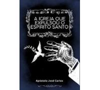 A Igreja Que Expulsou O Espírito Santo (ebook)