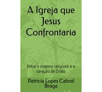 A Igreja que Jesus Confrontaria: Entre o sistema religioso e o coração de Cristo
