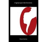 A Igreja Que Não Funciona (ebook)