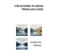 A Ilha Da Verdade: Um Labirinto Platônico Para A Justiça (ebook)