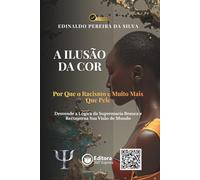 A Ilusão da Cor: Por Que o Racismo é Muito Mais Que Pele