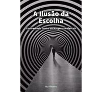 A Ilusão da Escolha: Livre-arbítrio Dentro de Margens Ambientais (Constelação III - Psique · Moral · Poder)